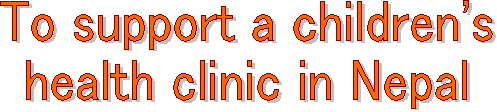 To support a children's
health clinic in Nepal